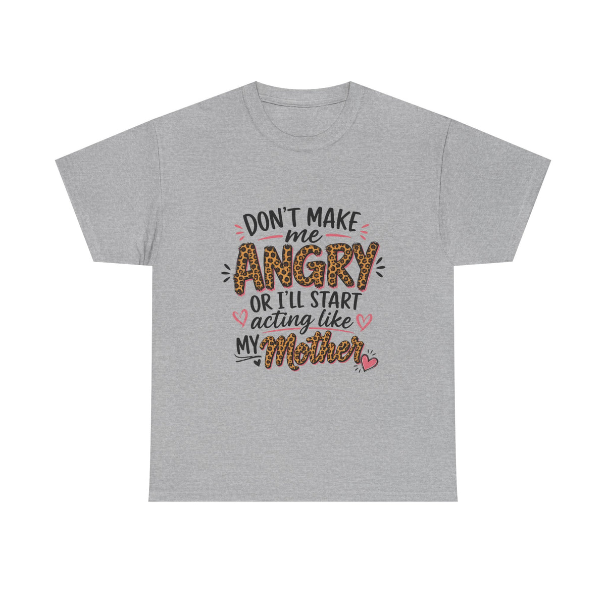 Funny Mom Shirt – Don’t Make Me Angry, I’ll Act Like My Mother