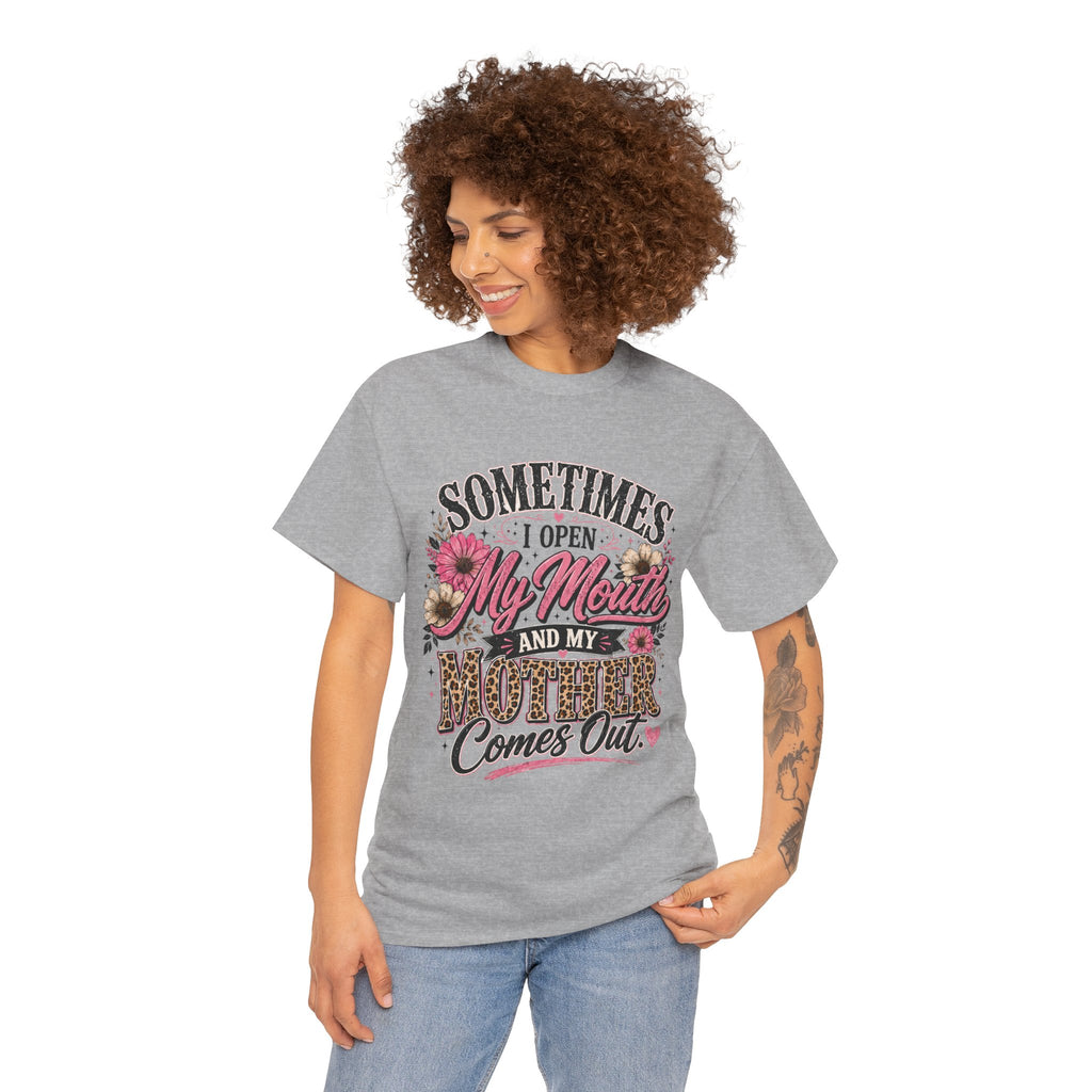 Funny mom shirt - sometimes I open my mouth and my mother comes out