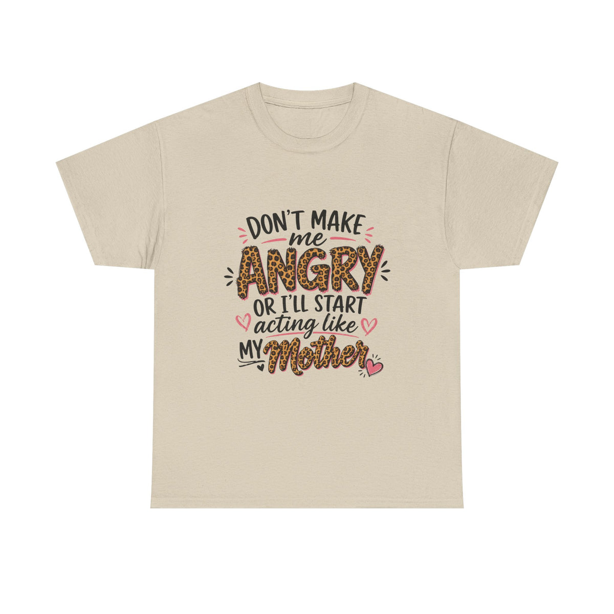 Funny Mom Shirt – Don’t Make Me Angry, I’ll Act Like My Mother