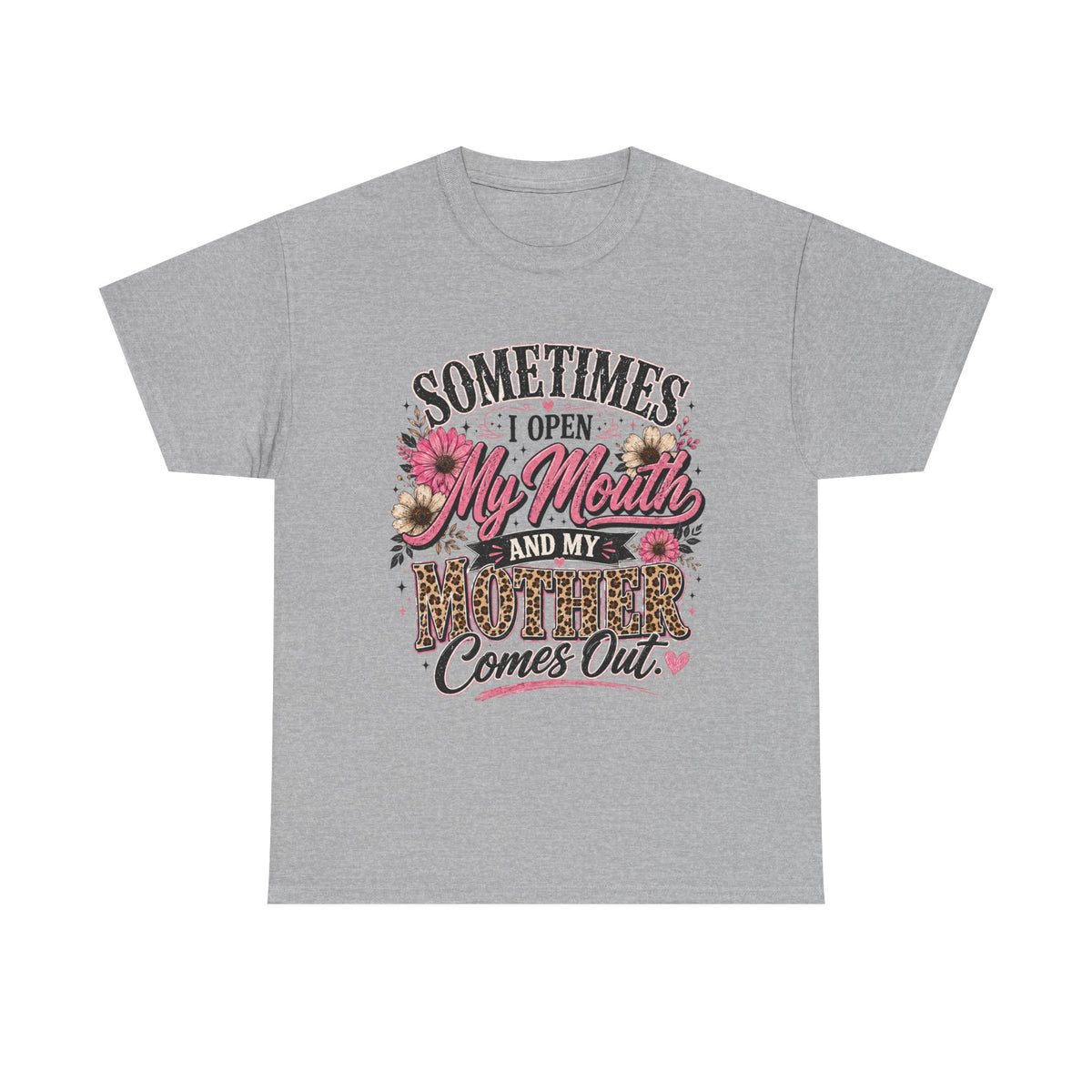 Funny mom shirt - sometimes I open my mouth and my mother comes out