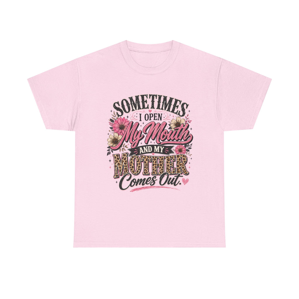 Funny mom shirt - sometimes I open my mouth and my mother comes out