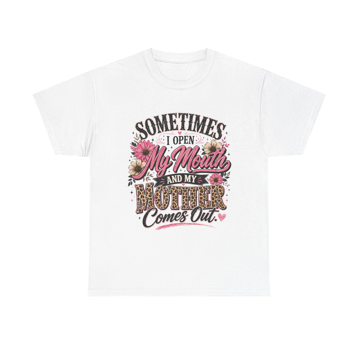Funny mom shirt - sometimes I open my mouth and my mother comes out