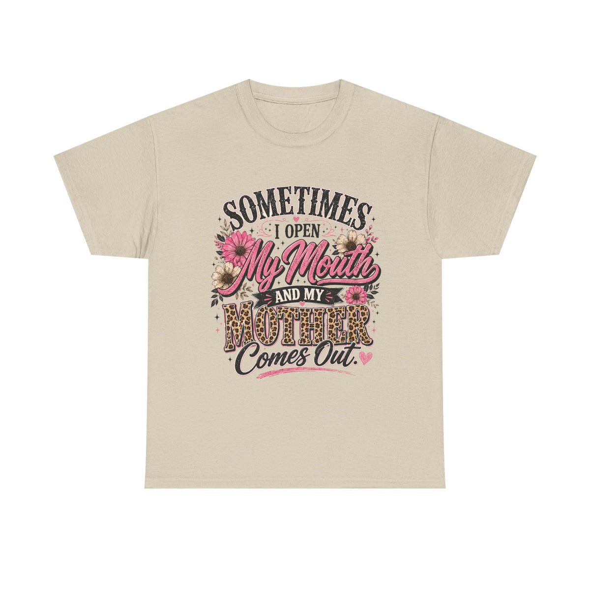 Funny mom shirt - sometimes I open my mouth and my mother comes out