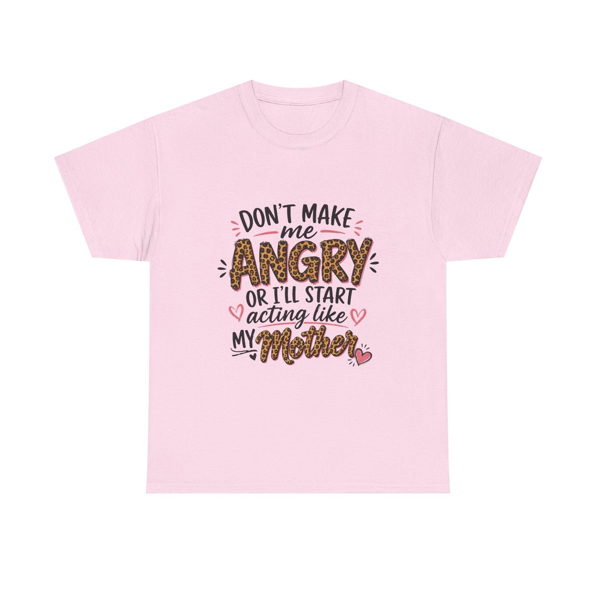 Funny Mom Shirt – Don’t Make Me Angry, I’ll Act Like My Mother